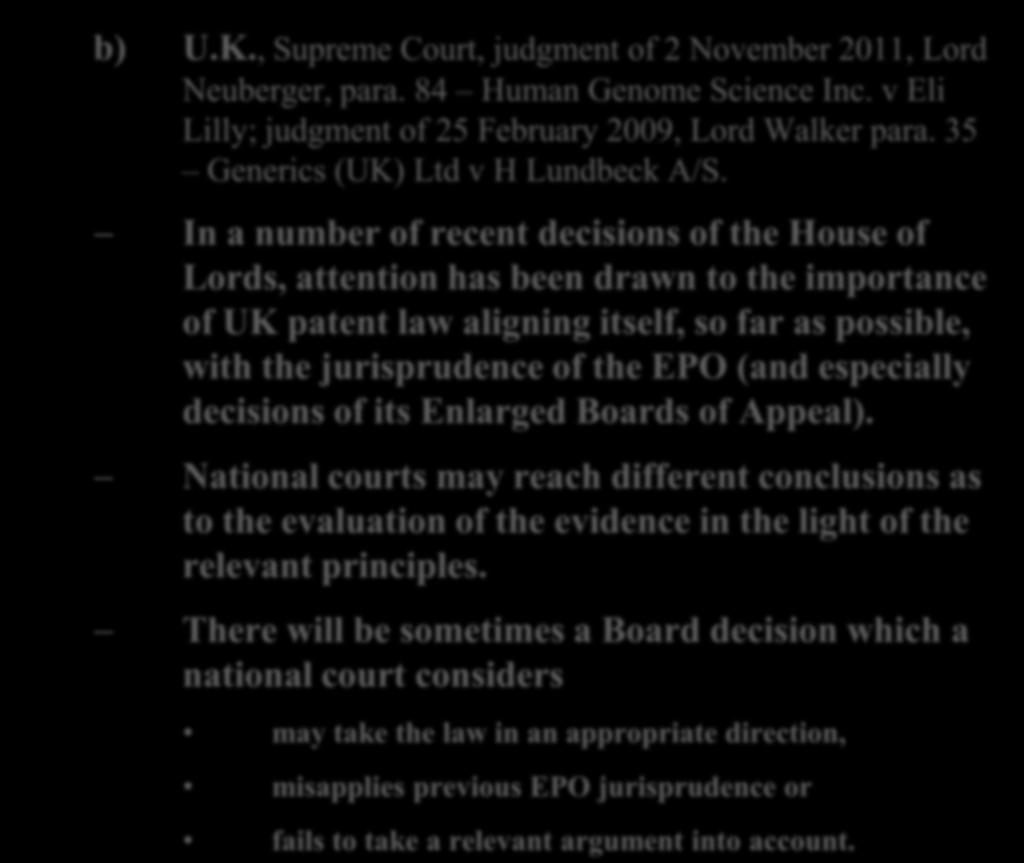 b) U.K., Supreme Court, judgment of 2 November 2011, Lord Neuberger, para. 84 Human Genome Science Inc. v Eli Lilly; judgment of 25 February 2009, Lord Walker para.