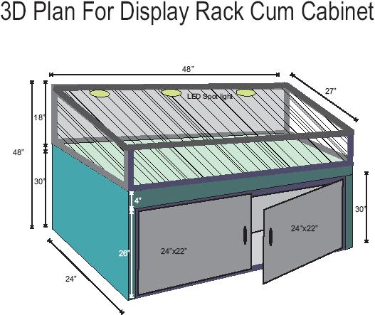 Specification For Display Rack Cum Cabinet: Total Depth of the Cabinet: 24 ; Total Hight of the Cabinet: 48 (Including Display Unit Hight 18 ); Cabinet Length: 48 ; Leg for Cabinet: 3.5 x3.