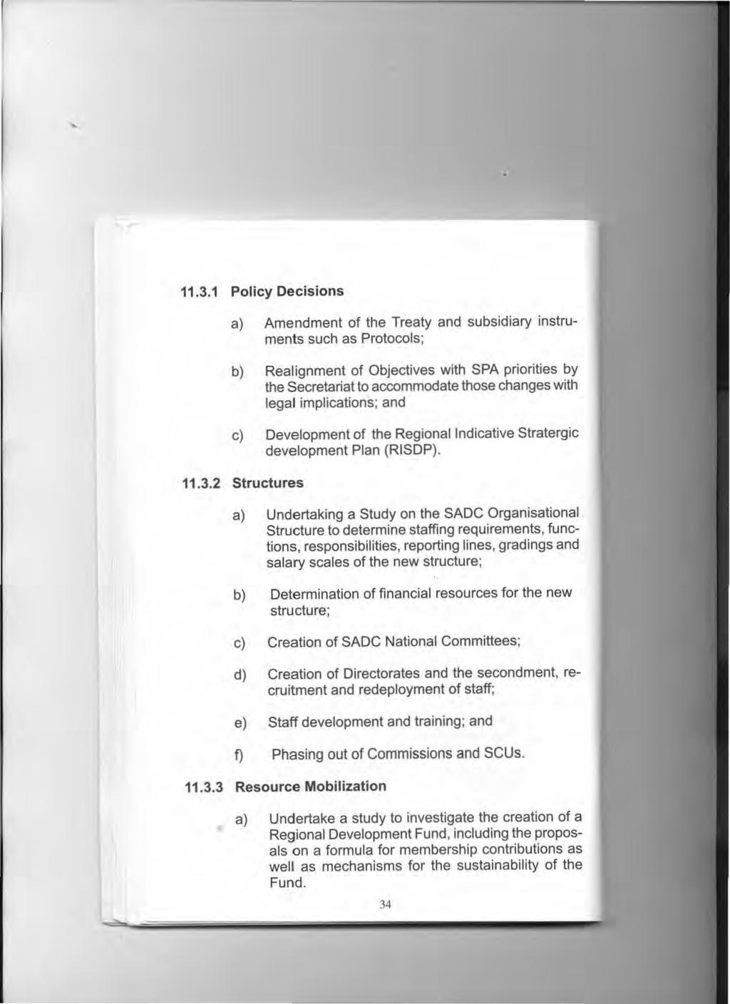 11.3.1 Policy Decisions a) Amendment of the Treaty and subsidiary instruments such as Protocols; b) Realignment of Objectives with SPA priorities by the Secretariat to accommodate those changes with