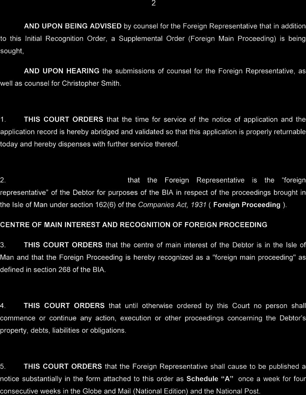 -2 - AND UPON BEING ADVISED by counsel for the Foreign Representative that in addition to this Initial Recognition Order, a Supplemental Order (Foreign Main Proceeding) is being sought, AND UPON