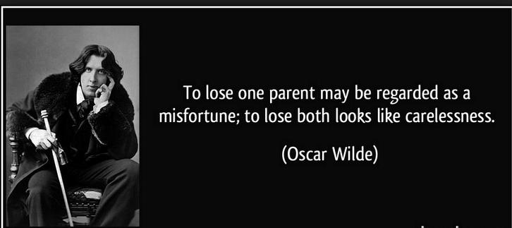 Oscar Wilde joked, To lose one parent may be regarded as a misfortune; to lose both looks like carelessness. What makes the joke clever is the logic behind it.