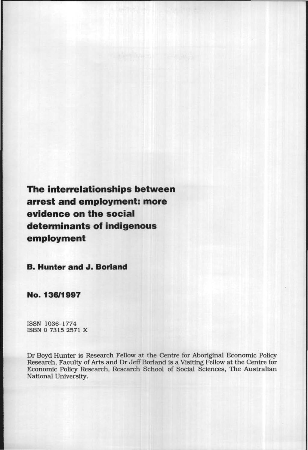 The interrelationships between arrest and employment: more evidence on the social determinants of indigenous employment B. Hunter and J. Borland No.
