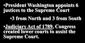 South Judiciary Act of 1789, Congress created lower courts to assist the Supreme Court.