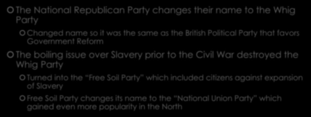 Notable Political Party History The National Republican Party changes their name to the Whig Party Changed name so