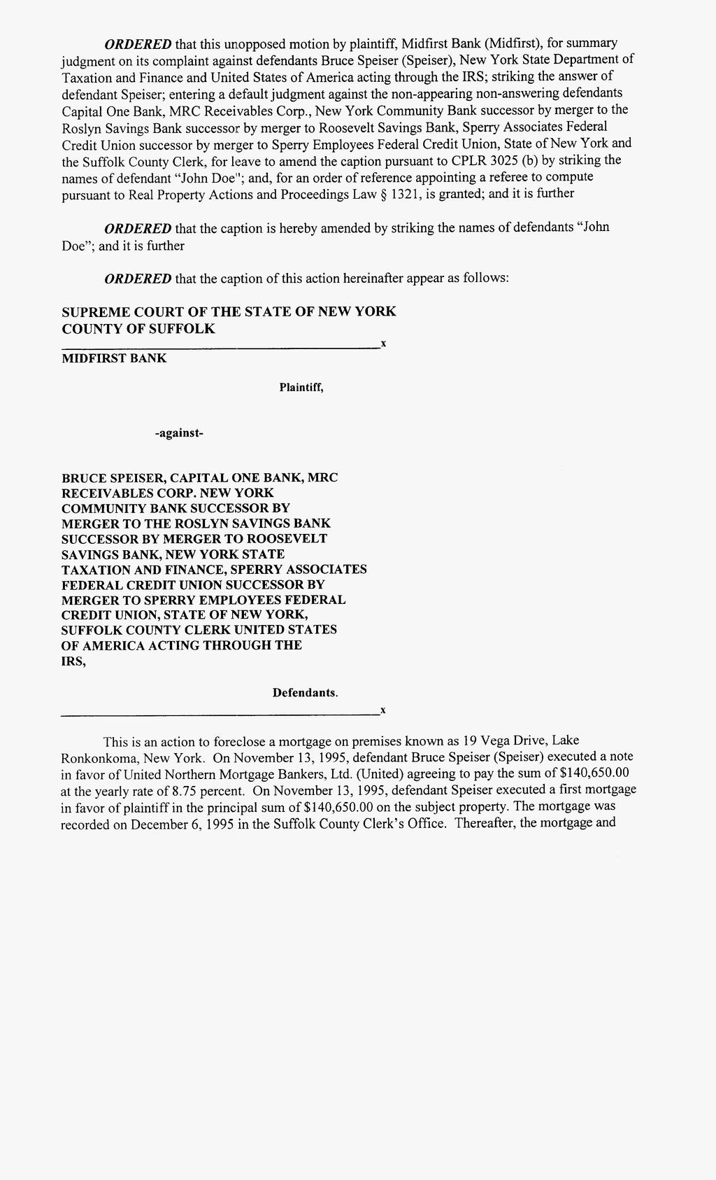[* 2] ORDERED that this unopposed motion by plaintiff, Midfirst Bank (Midfirst), for summary judgment on its complaint against defendants Bruce Speiser (Speiser), New York State Department of