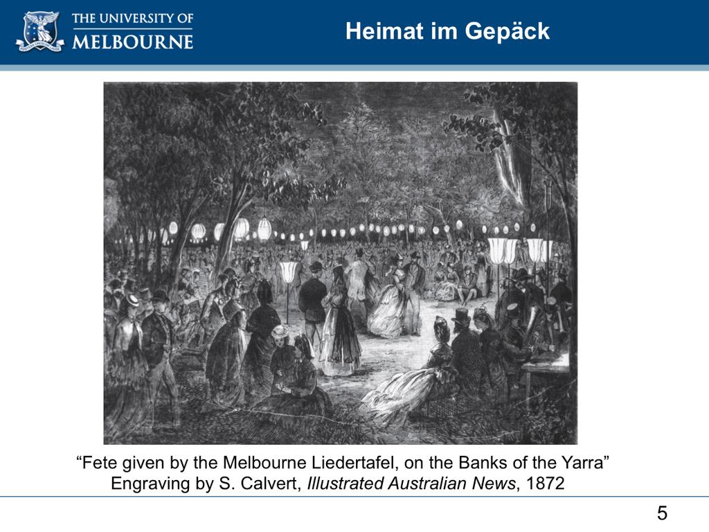 One successful merger of German heritage and colonial Victorian culture were the performances and festivities of the German Liedertafeln, enjoyed by the wider Victorian community far beyond the