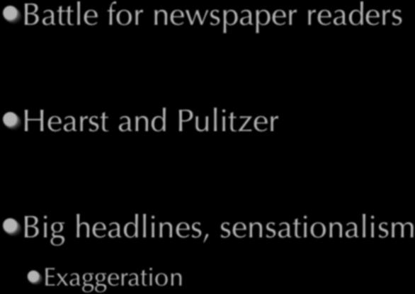 Yellow Journalism Battle for newspaper readers Hearst