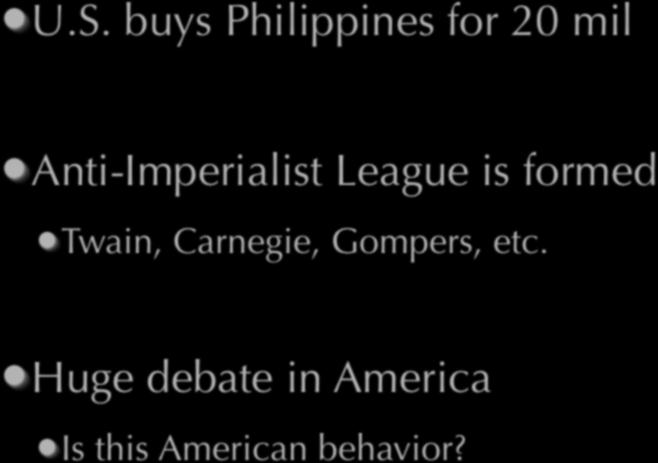 Spoils of War U.S. buys Philippines for 20 mil Anti-Imperialist League is formed