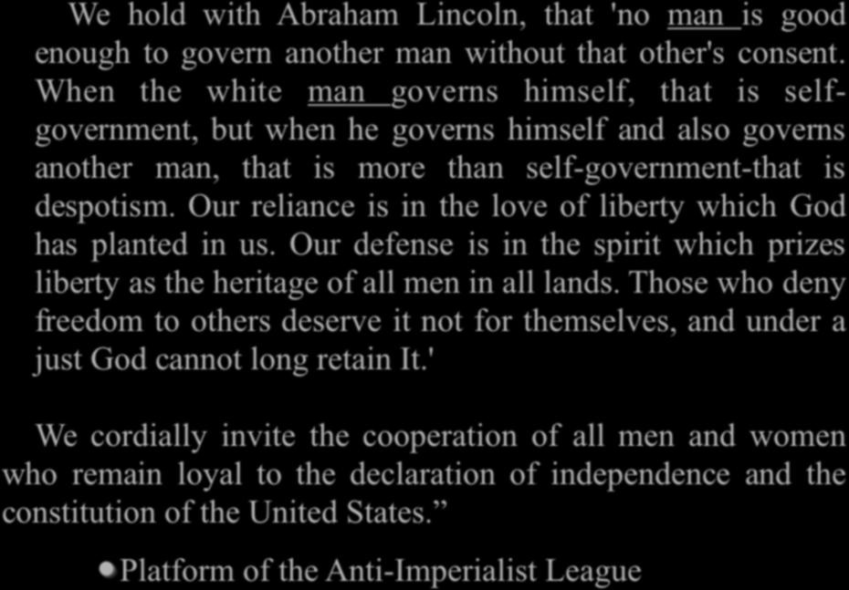 We hold with Abraham Lincoln, that 'no man is good enough to govern another man without that other's consent.