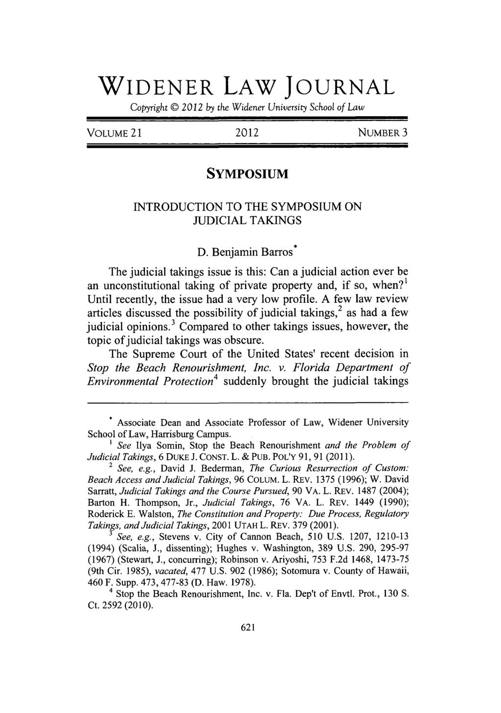 WIDENER LAW JOURNAL Copyright 0 2012 by the Widener University School of Law VOLUME 21 2012 NUMBER 3 SYMPosIUM INTRODUCTION TO THE SYMPOSIUM ON JUDICIAL TAKINGS D.