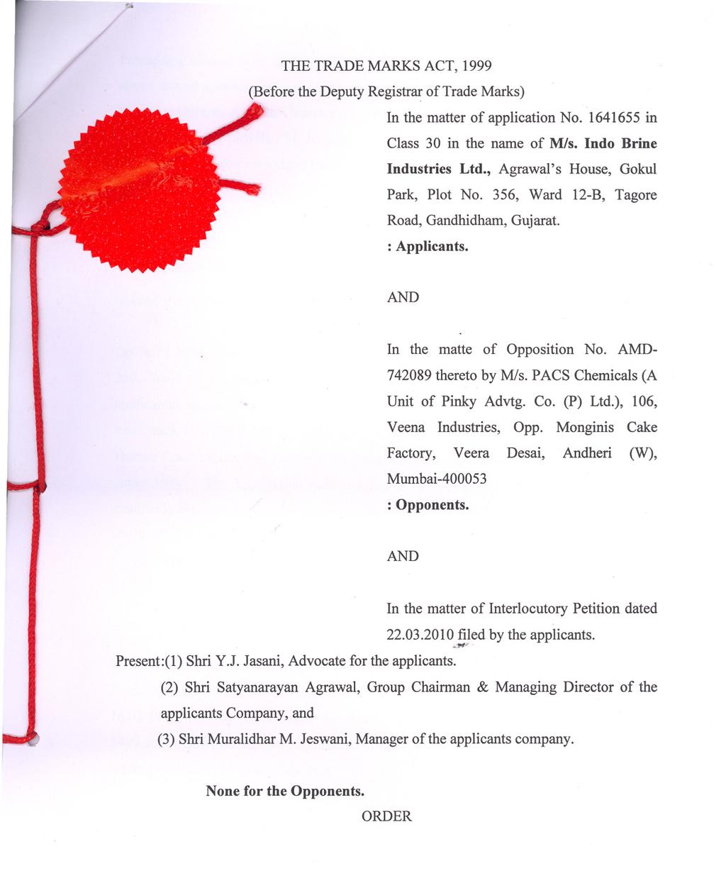 THE TRADE MARKS ACT, 1999 (Before the Deputy Registrar of Trade Marks) In the matter of application No. 1641655 in Class 30 in the name of MIs. Indo Brine Industries Ltd.