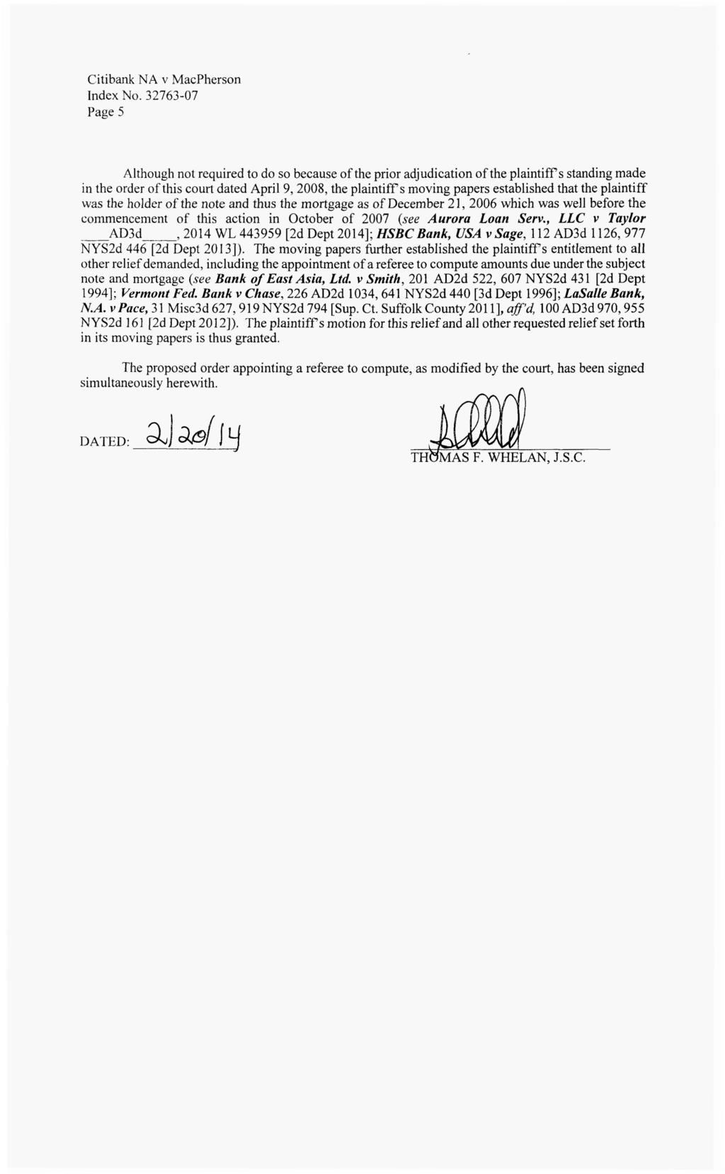 [* 5] Page 5 Although not required to do so because of the prior adjudication of the plaintiffs standing made in the order of this court dated April 9, 2008, the plaintiffs moving papers established
