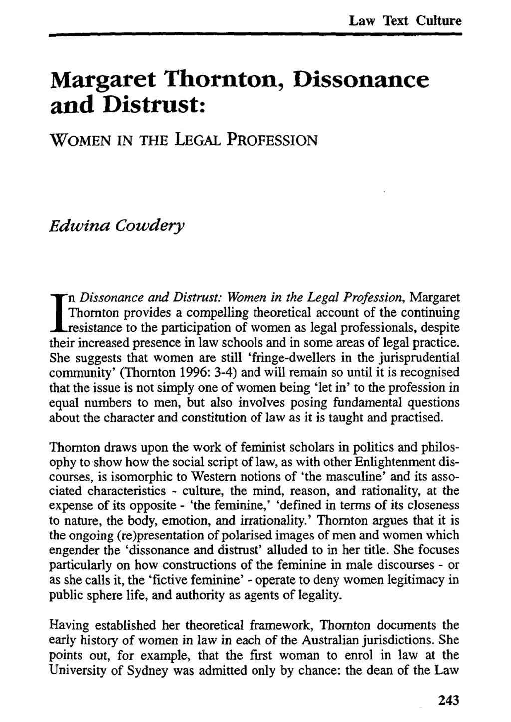 Margaret Thornton, Dissonance and Distrust: WOMEN IN THE LEGAL PROFESSION Edwina Cowdery InDissonance and Distrust: Women in the Legal Profession, Margaret Thornton provides a compelling theoretical
