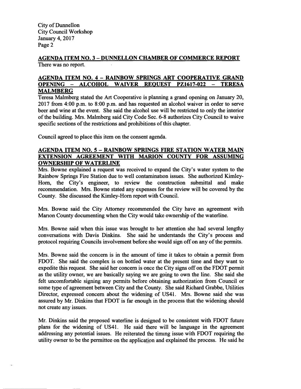 Page 2 AGENDA ITEM NO3 DUNNELLON CHAMBER OF COMMERCE REPORT There was no report AGENDA ITEM NO 4 RAINBOW SPRINGS ART COOPERATIVE GRAND OPENING ALCOHOL WAIVER REQUEST PZ1617022 TERESA MALMBERG Teresa