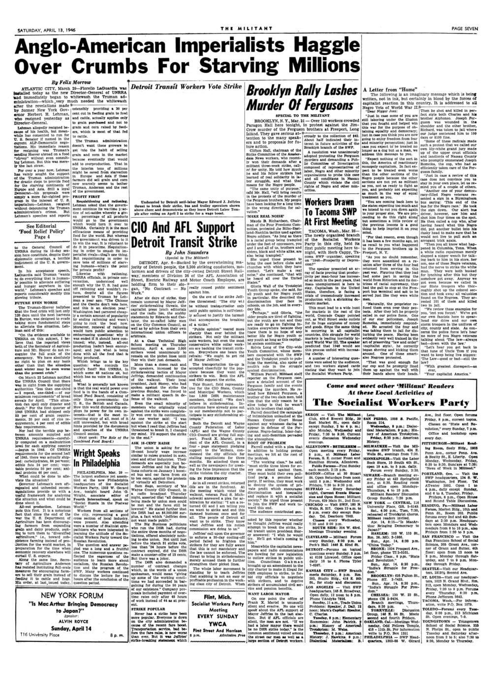SATURDAY, APRIL 13, 1946 THE M IL IT A N T PAGE SEVEN Anglo-American Imperialists Haggle Over Crumbs For Starving Millions By Felix Morrow ATLANTIC CITY, March 29 Florello LaOuardia was fa»tailed
