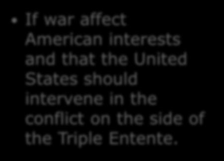 Isolationist Believed that war non of America s business and that the nation should insolate itself from the hostilities.