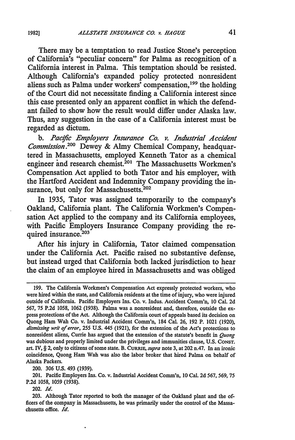 1982] ALLSTATE INSURANCE CO. v. HAGUE There may be a temptation to read Justice Stone's perception of California's "peculiar concern" for Palma as recognition of a California interest in Palma.