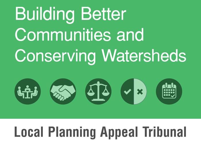 11 Building Better Communities and Protecting Watersheds Act In force as of 3 April 2018 Replaces OMB with Local Planning Appeal Tribunal (LPAT)