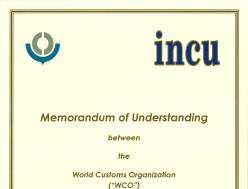 MOU with WCO The INCU signed a Memorandum of Understanding