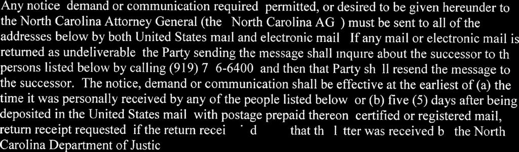 NOTICE INSTRUCTIONS Any notice, demand or communication required, permitted, or desired to be given hereunder to the North Carolina Attorney General (the North Carolina AG ) must be sent to all of