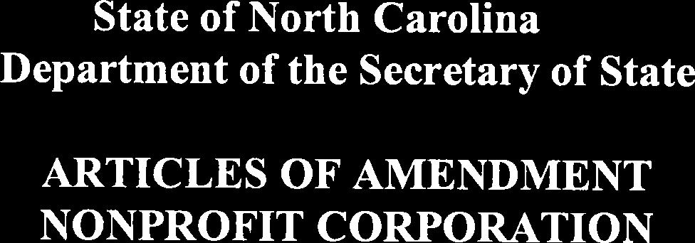 State of North Carolina Department of the Secretary of State ARTICLES OF AMENDMENT NONPROFIT CORPORATION Pursuant to 55A-10-05 of the General Statutes of North Carolina, the undersigned corporation