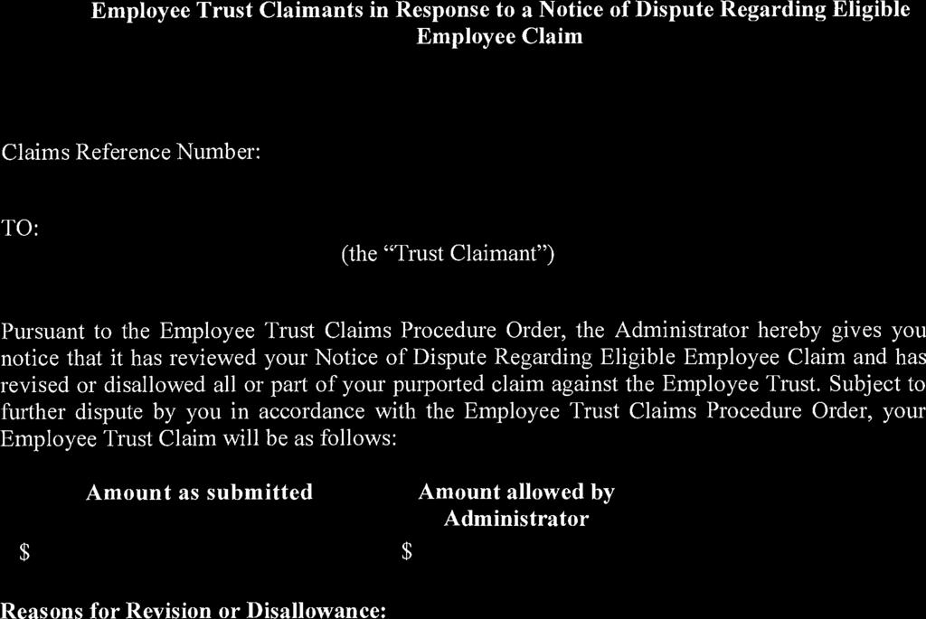 SCHEDULE "D" NOTICE OF EMPLOYEE TRUST CLAIM REVISION OR DISALLOWANCE Employee Trust Claimants in Response to a Notice of Dispute Regarding Eligible Employee Claim Claims Reference Number: TO: (the