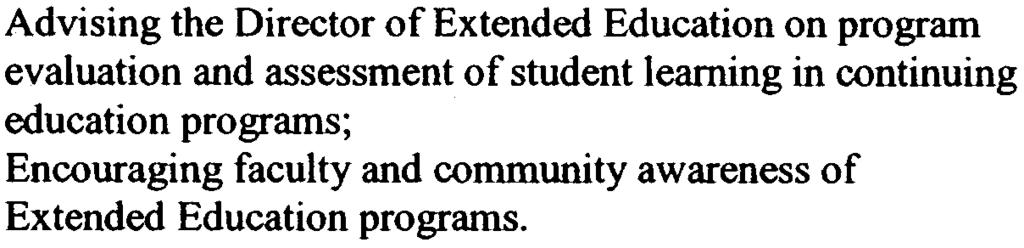 c. d. Advising the Director of Extended Education on program evaluation and assessment of student learning in continuing education programs; Encouraging faculty and community awareness of Extended