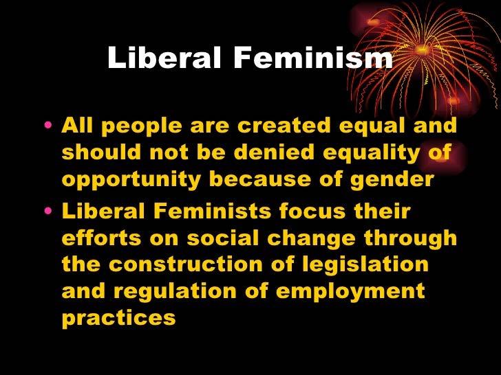 a. Liberal Feminists seek the abolishment of