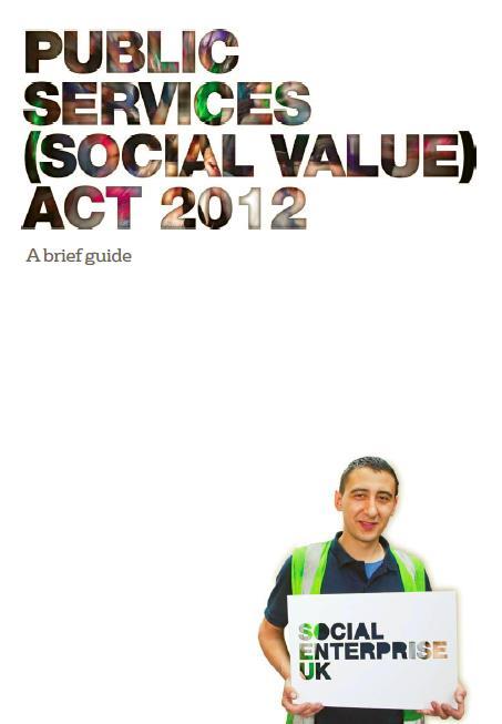 The Social Value Act Government Definition of social value: Social Value seeks to maximise the additional benefit that