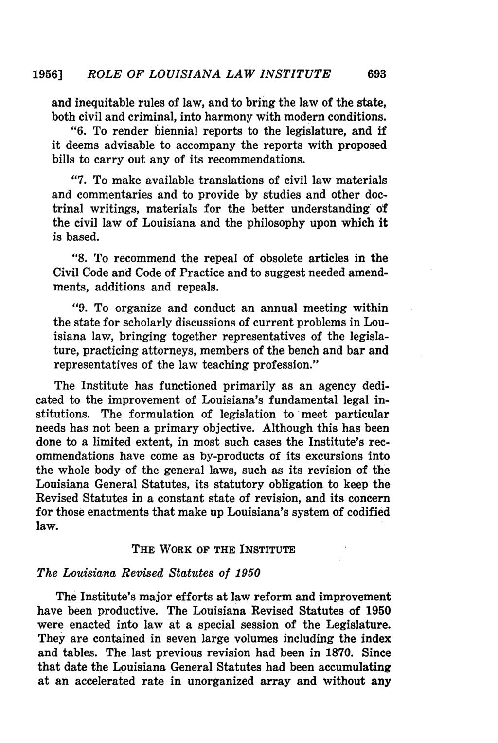 1956] ROLE OF LOUISIANA LAW INSTITUTE 693 and inequitable rules of law, and to bring the law of the state, both civil and criminal, into harmony with modern conditions. "6.