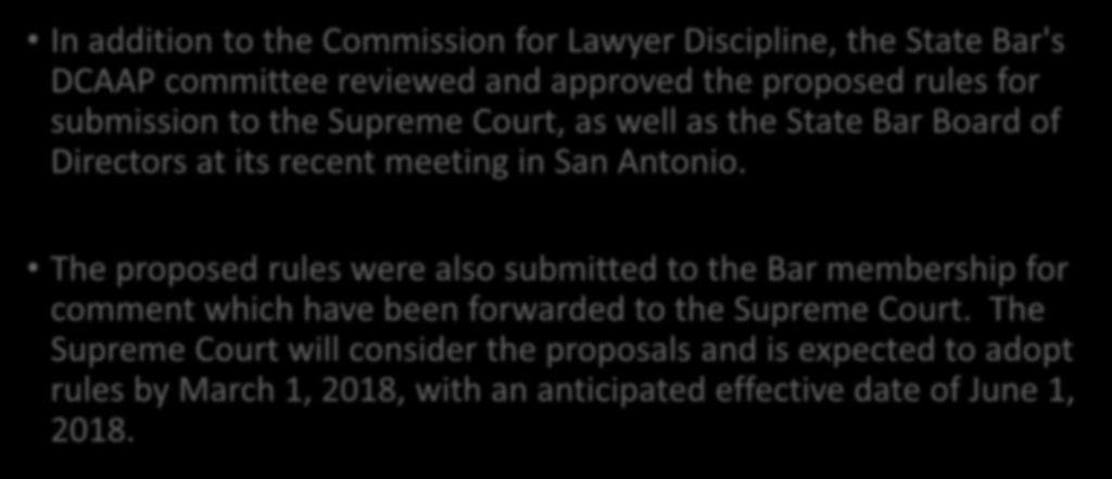 Recent Developments in Implementations In addition to the Commission for Lawyer Discipline, the State Bar's DCAAP committee reviewed and approved the proposed rules for submission to the Supreme