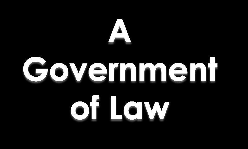 In the United States we have a government of law Government of law means that the government s authority is limited by laws.