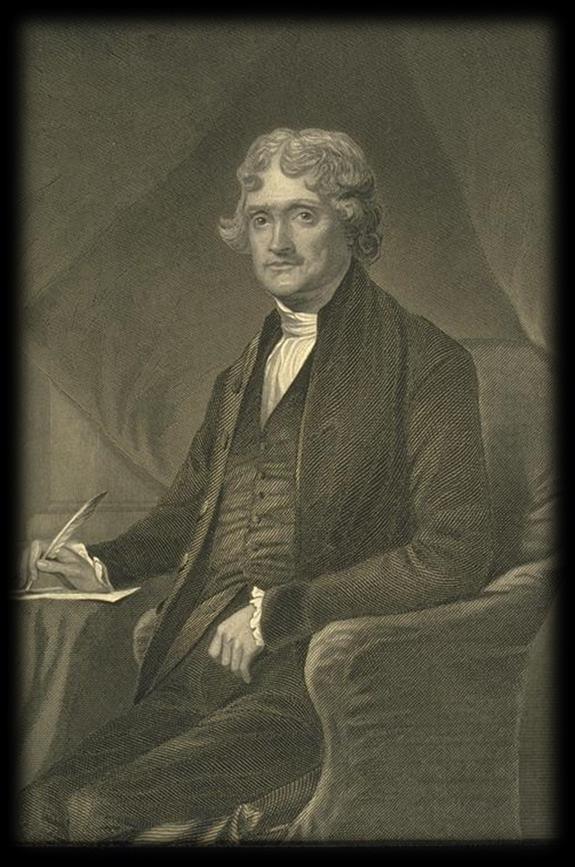 THOMAS JEFFERSON Delegate from VA Diplomat, author, architect, scientist, statesman Member of the Cont. Congress during the Rev.