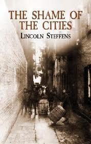 Lincoln Steffens wrote a book called The Shame of the Cities about corrupt