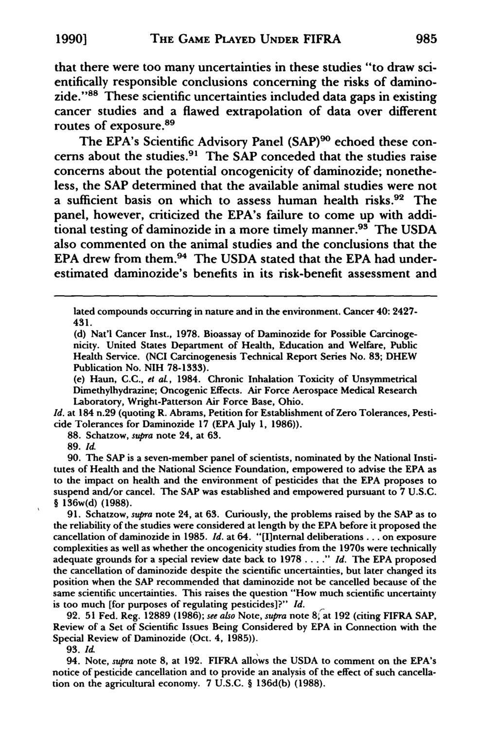 1990] THE GAME PLAYED UNDER FIFRA 985 that there were too many uncertainties in these studies "to draw scientifically responsible conclusions concerning the risks of daminozide.