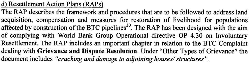 The Routing reports comprise the justification for the BTC pipeline route selection d) Resettlement Action Plans (RAPs ) The RAP describes the framework and procedures that are to be followed to