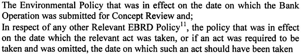 Assessors shall examine: The Environmental Policy that was in effect on the date on which the Bank Operation was submitted for Concept Review and; In respect of any other Relevant EBRD Policy!