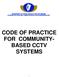 CODE OF PRACTICE FOR COMMUNITY- BASED CCTV SYSTEMS