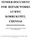 TENDER DOCUMENT FOR REPAIR WORKS AT RWC KORRUKUPET, CHENNAI