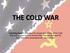 THE COLD WAR Learning Goal 1: