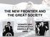THE NEW FRONTIER AND THE GREAT SOCIETY KENNEDY AND JOHNSON LEAD AMERICA IN THE 1960S