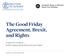 The Good Friday Agreement, Brexit, and Rights