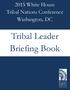 2015 White House Tribal Nations Conference Washington, DC. Tribal Leader Briefing Book