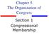 Chapter 5 The Organization of Congress. Section 1 Congressional Membership
