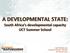 A DEVELOPMENTAL STATE: South Africa s developmental capacity UCT Summer School