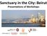 Sanctuary in the City: Beirut Presentations of Workshops. With the support of: