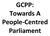 !!! GCPP:!! Towards!A! People1Centred! Parliament!!!