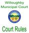 WILLOUGHBY MUNICIPAL COURT RULES OF PRACTICE AND PROCEDURES TABLE OF CONTENTS ADOPTION OF LOCAL COURT RULES 5 FORWARD 6
