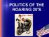 POLITICS OF THE ROARING 20 S