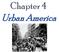 Chapter 4. Urban America
